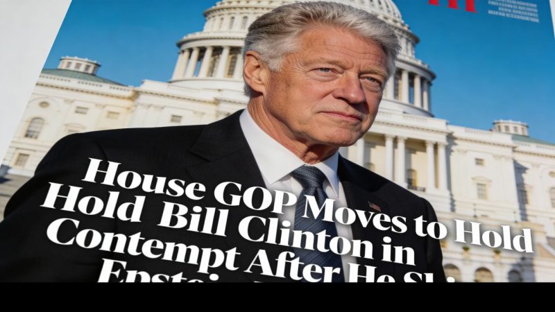 House GOP Moves to Hold Bill Clinton in Contempt After He Skips Epstein Deposition