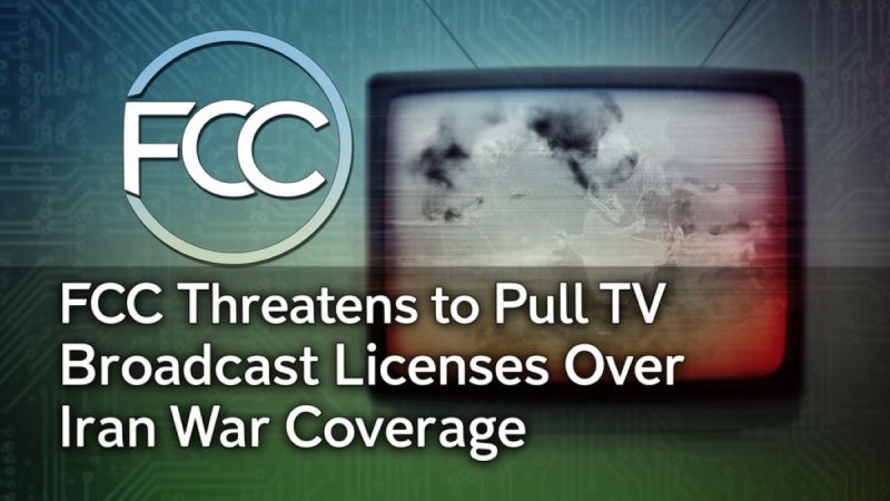 FCC Threatens to Pull TV Broadcast Licenses Over Iran War Coverage as Trump Escalates Media Attacks