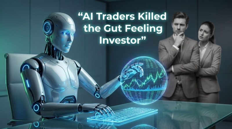 AI Traders Killed the Gut Feeling Investor